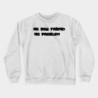 no boy friend no problem Crewneck Sweatshirt